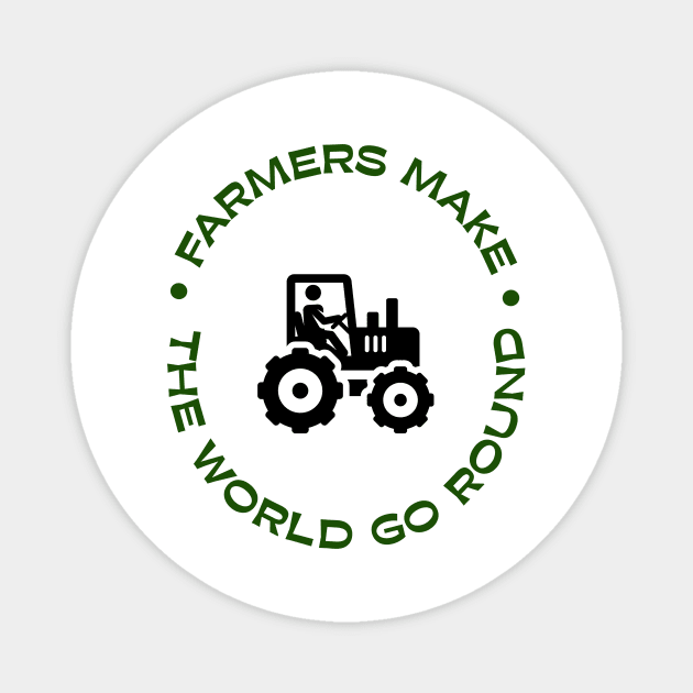 Farmers make the world go round Magnet by Animalsrstars